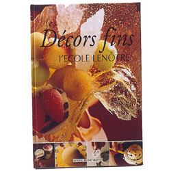 les Decors fins by Ecole Lenotre. Hardcover. 119 Full Color Pages