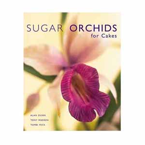 SUGAR ORCHIDS FOR CAKES by Alan Dunn, Tony Warren, Tombi Peck. 160 Full Color Pages. Hardcover