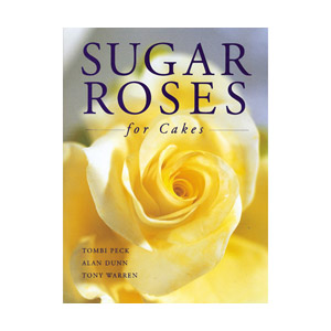 SUGAR ROSES FOR CAKES, by Tombi Peck, Alan Dunn, Tony Warren.