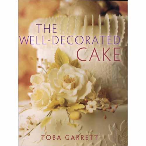 Sterling Publishing Sterling Publishing The Well-Decorated Cake by Toba Garrett. Full Color 144 Pages. 8